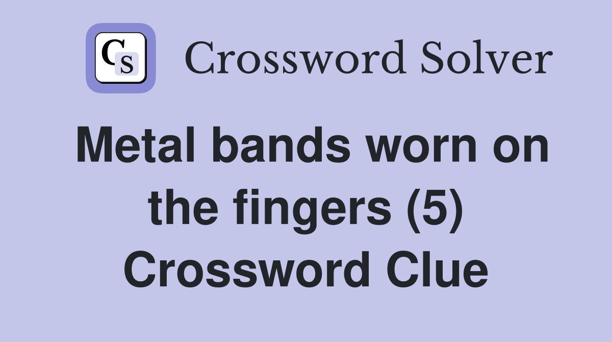 Metal bands worn on the fingers (5) Crossword Clue
