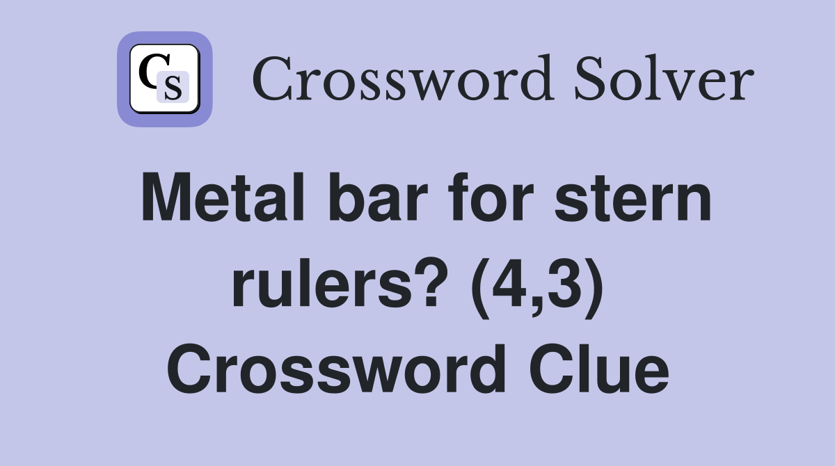 Metal bar for stern rulers? (4,3) Crossword Clue