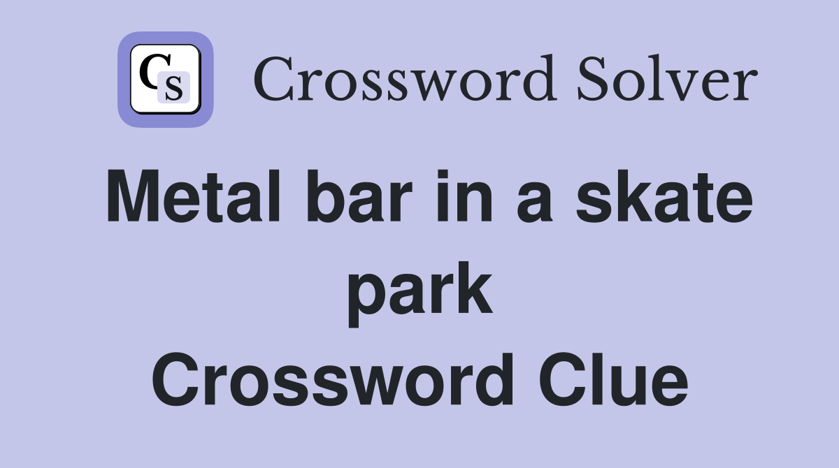 Metal bar in a skate park Crossword Clue