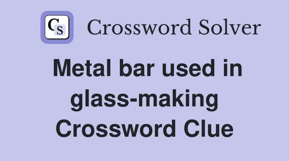 Metal bar used in glass-making Crossword Clue
