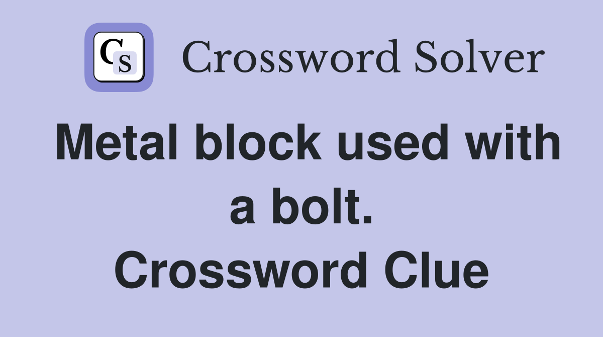 Metal block used with a bolt. Crossword Clue