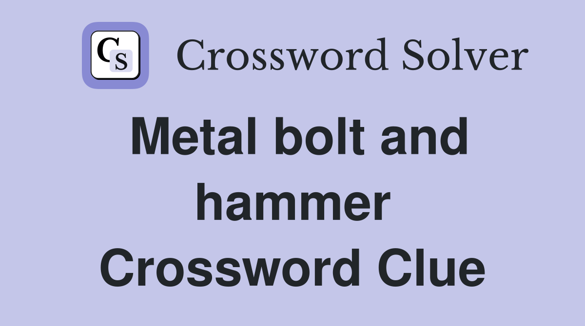 Metal bolt and hammer Crossword Clue