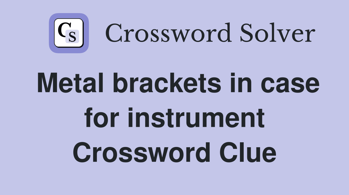 Metal brackets in case for instrument Crossword Clue