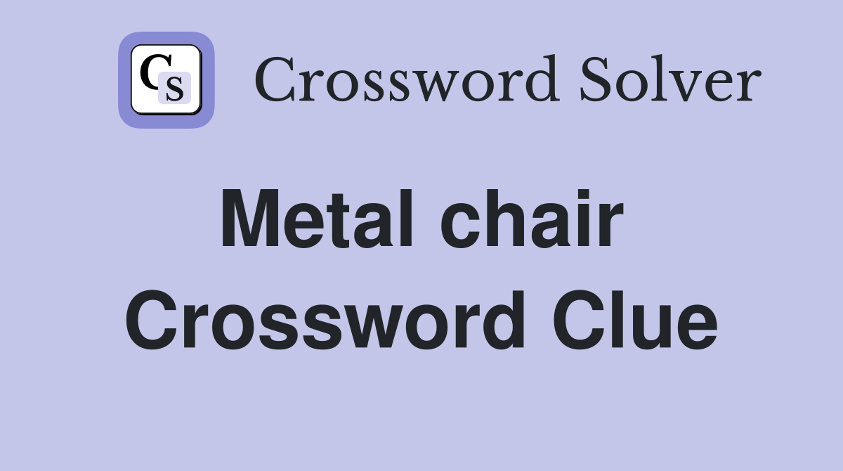 Metal chair  Crossword Clue
