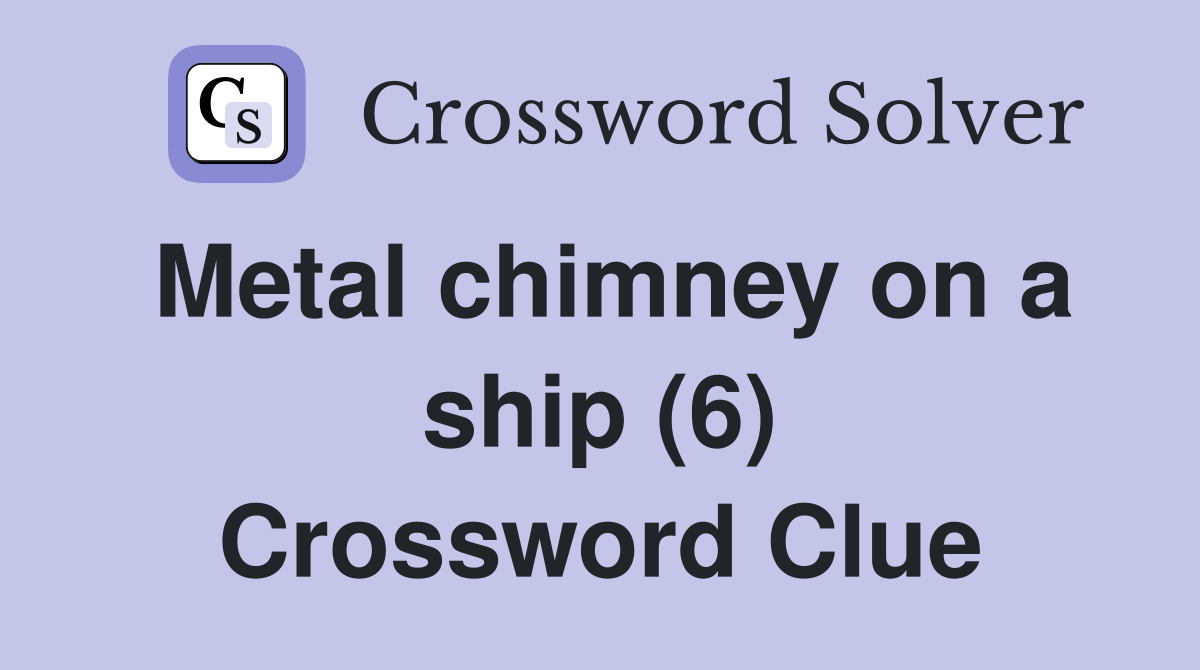 Metal chimney on a ship (6) Crossword Clue