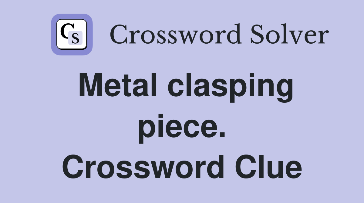 Metal clasping piece. Crossword Clue