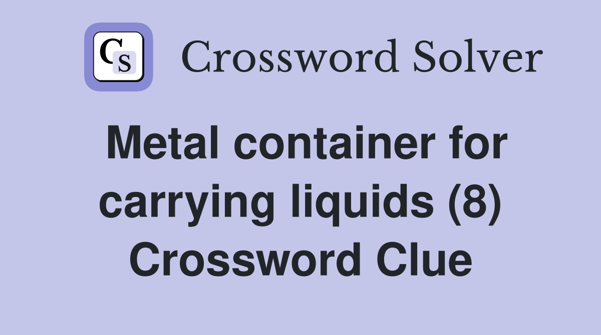 Metal container for carrying liquids (8) Crossword Clue