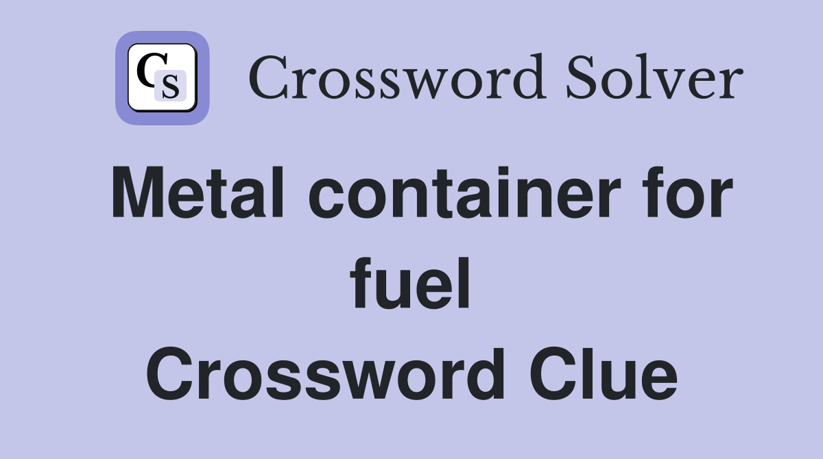 Metal container for fuel Crossword Clue