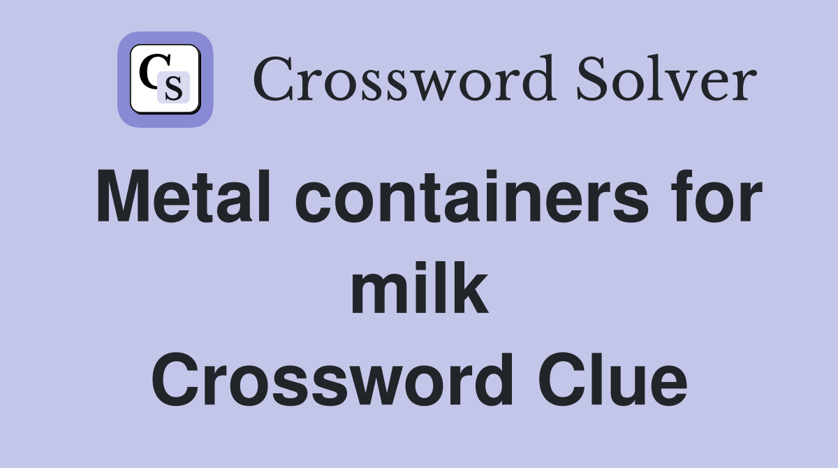 Metal containers for milk Crossword Clue