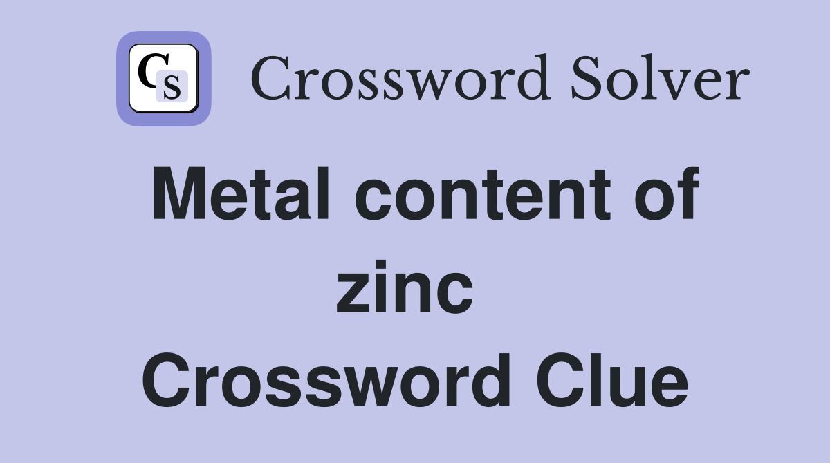 Metal content of zinc  Crossword Clue