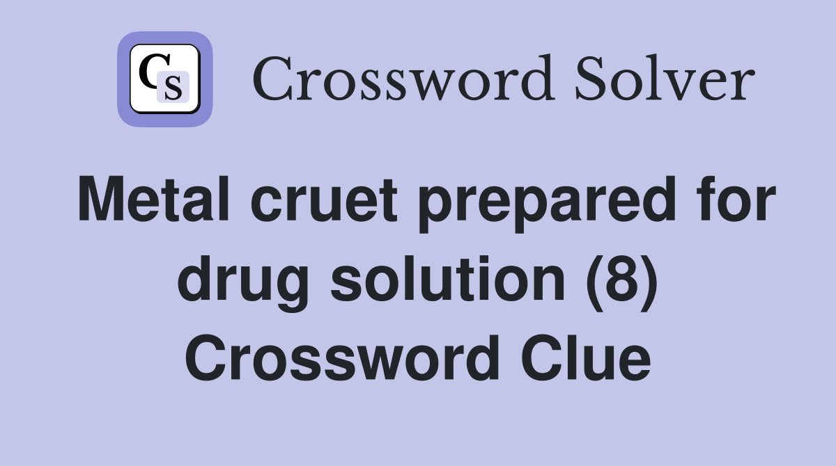 Metal cruet prepared for drug solution (8) Crossword Clue