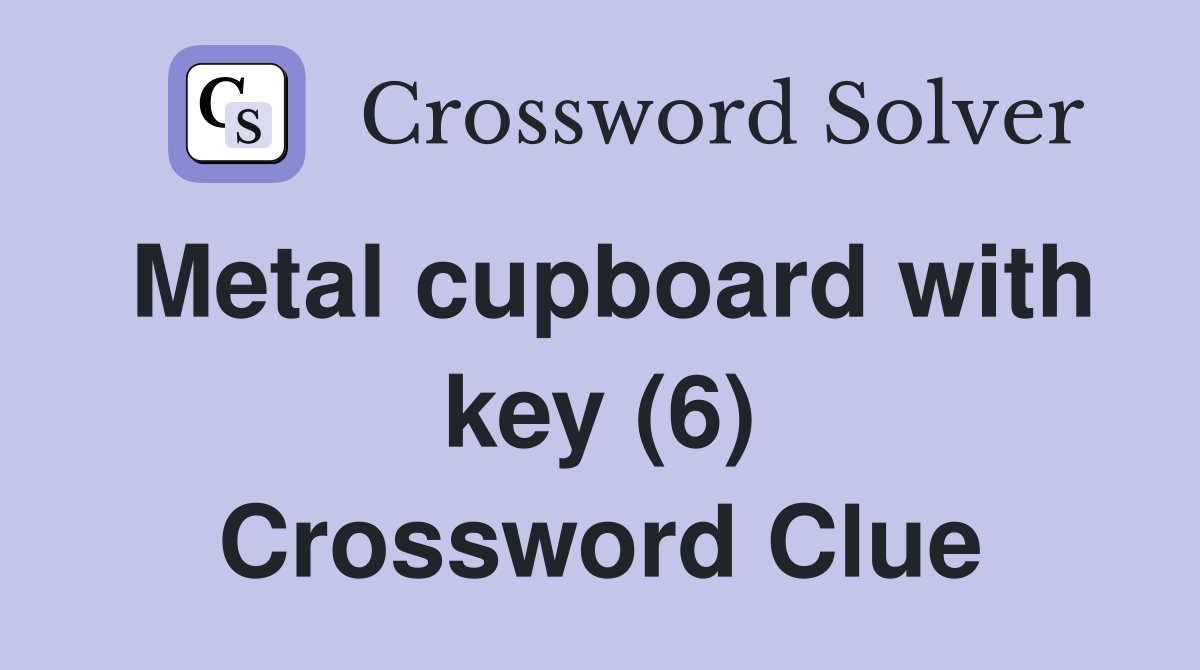 Metal cupboard with key (6) Crossword Clue