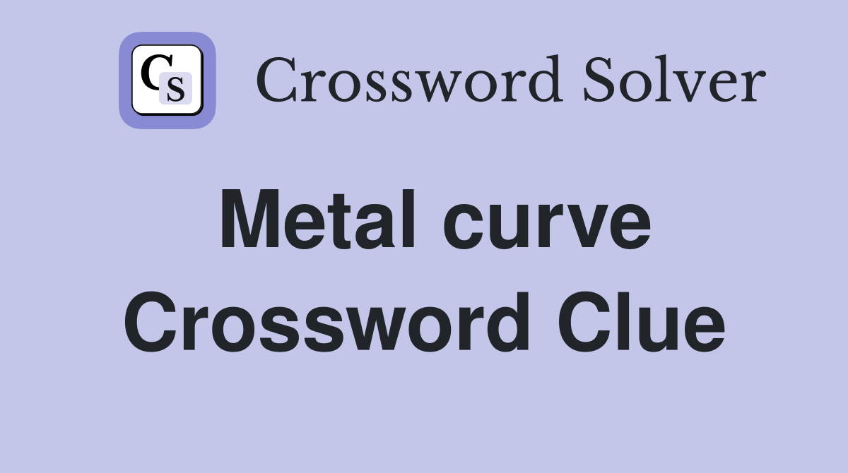 Metal curve Crossword Clue
