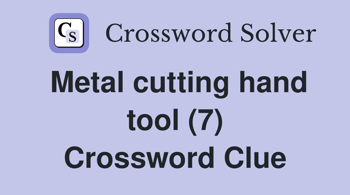 Metal cutting hand tool (7) Crossword Clue