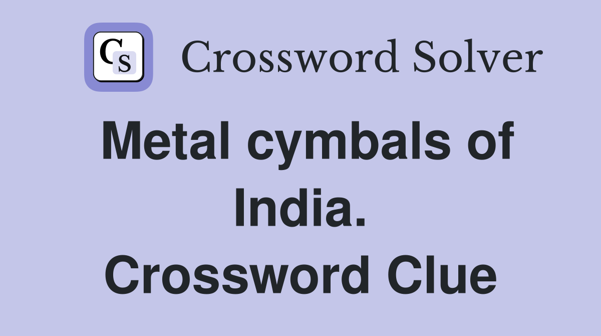 Metal cymbals of India. Crossword Clue