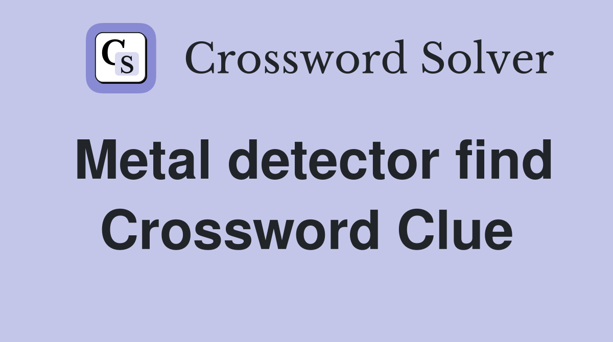 Metal detector find Crossword Clue