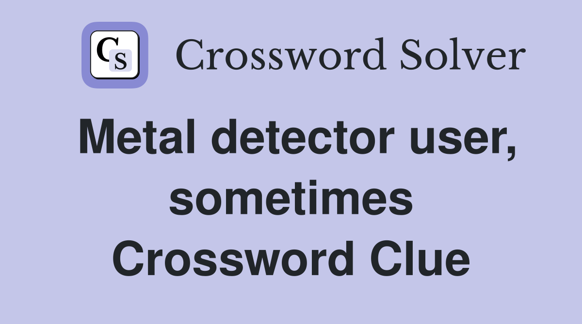Metal detector user, sometimes Crossword Clue