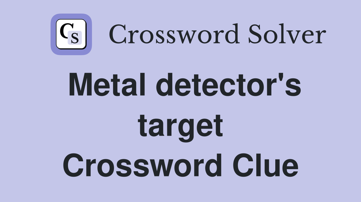 Metal detector's target Crossword Clue