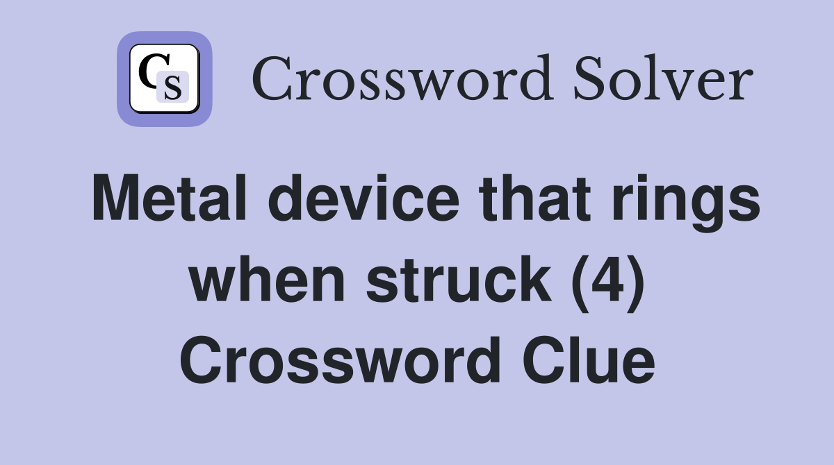 Metal device that rings when struck (4) Crossword Clue