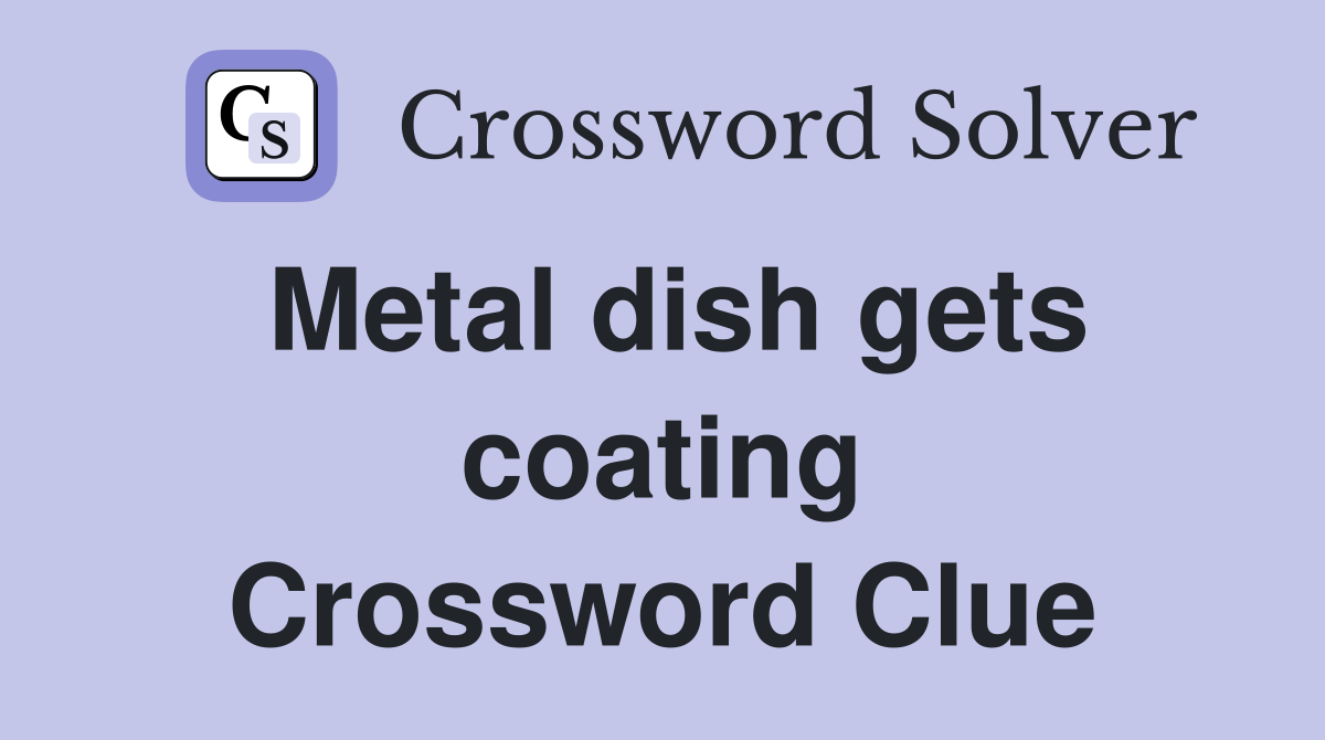 Metal dish gets coating Crossword Clue