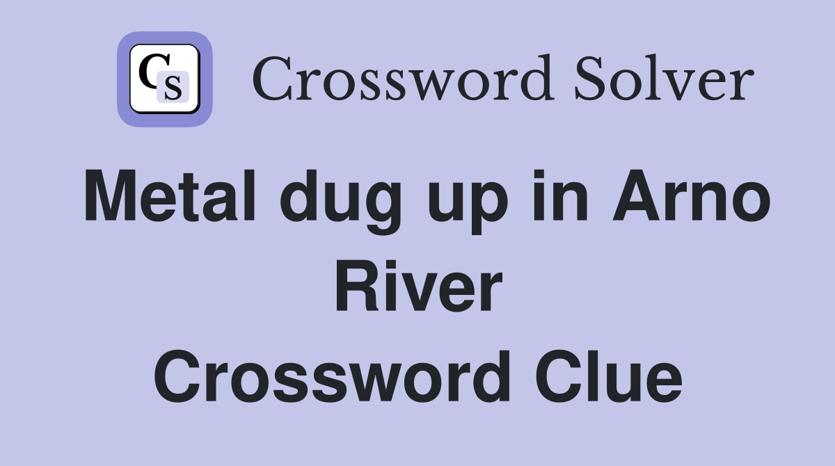 Metal dug up in Arno River Crossword Clue