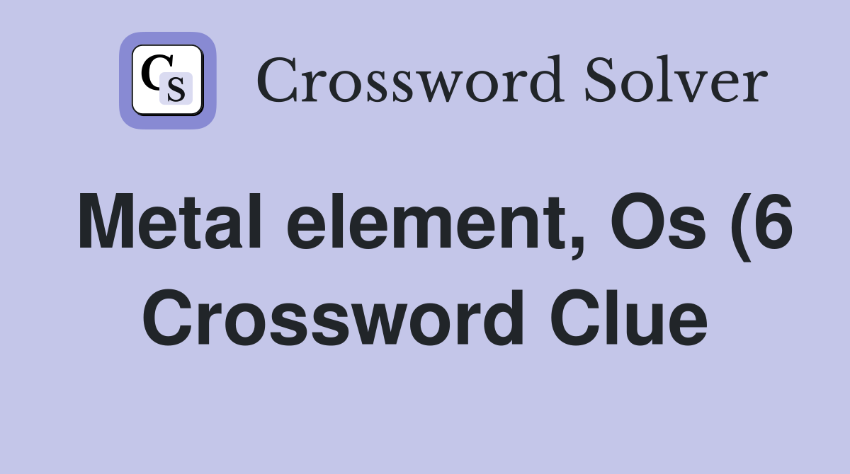 Metal element Os (6) Crossword Clue Answers Crossword Solver Metal element Os (6) Crossword Clue Answers Crossword Solver