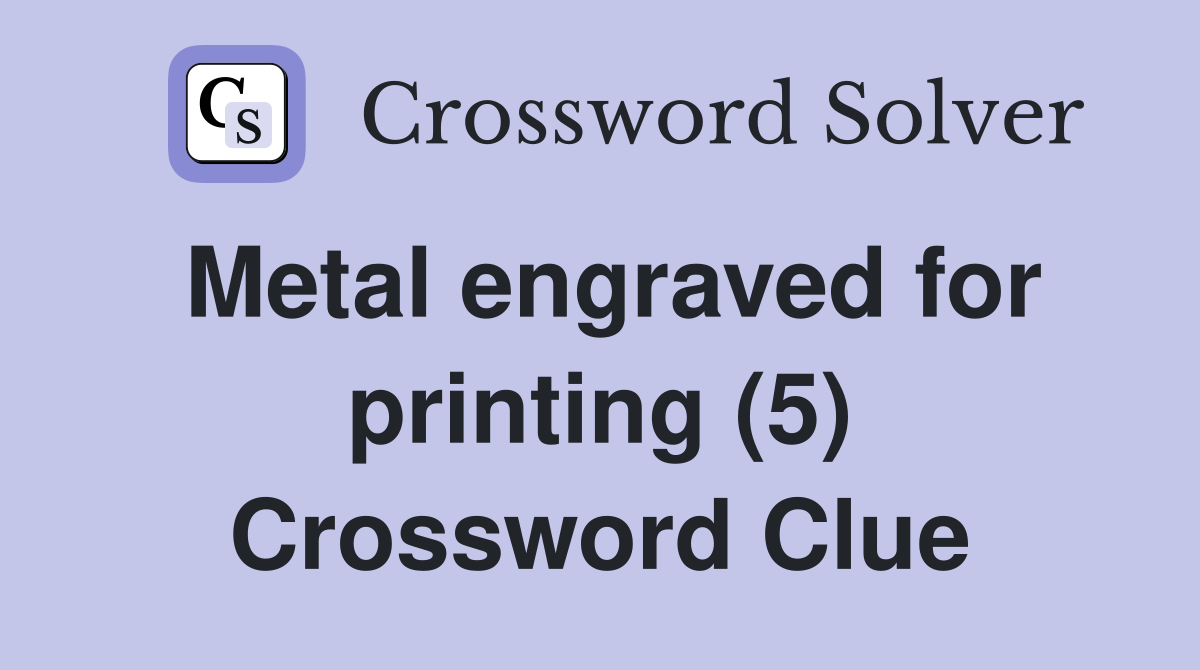Metal engraved for printing (5) Crossword Clue