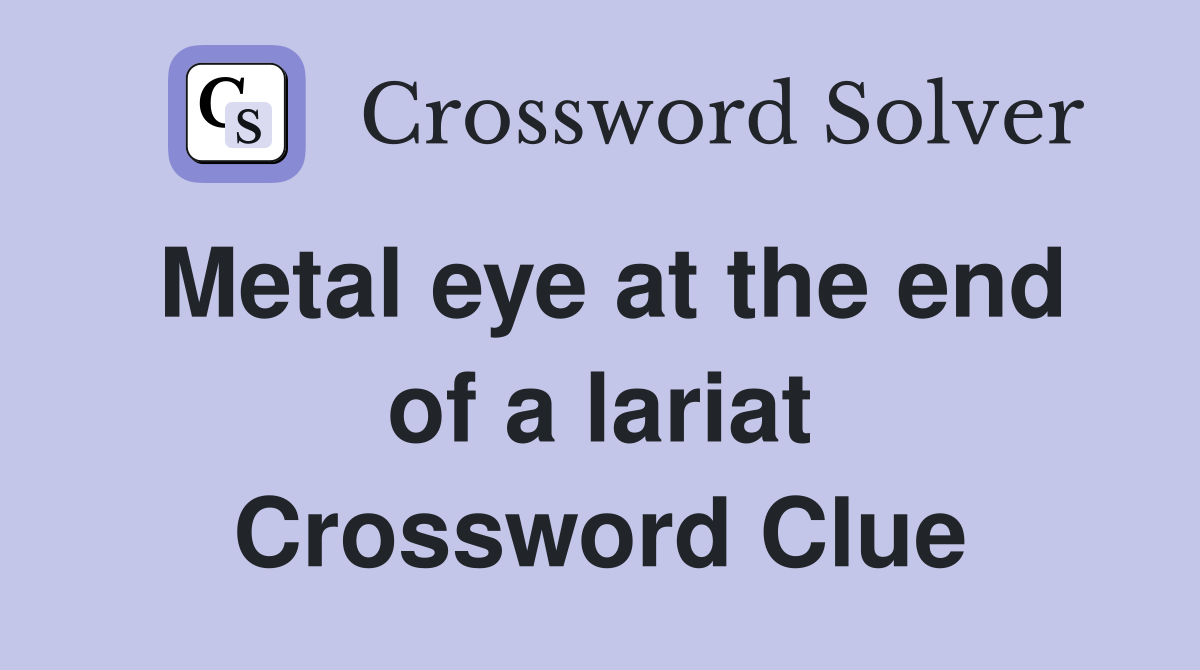 Metal eye at the end of a lariat Crossword Clue