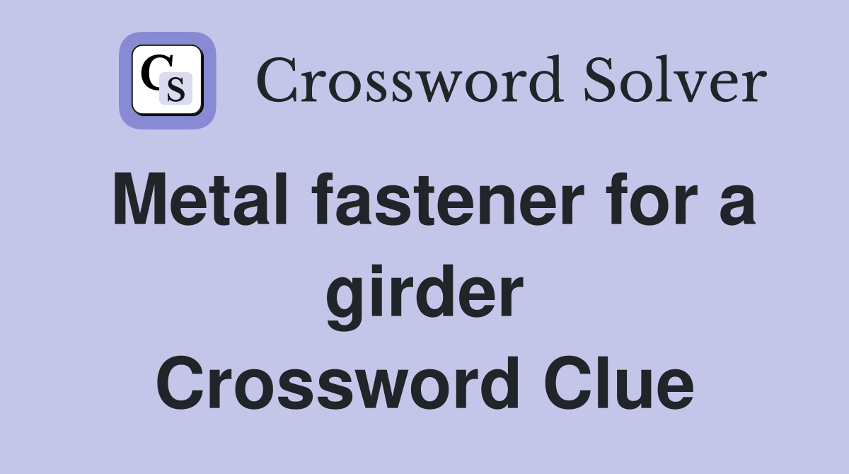 Metal fastener for a girder Crossword Clue