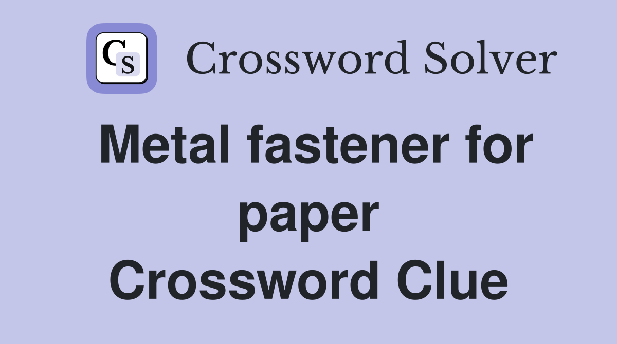 Metal fastener for paper Crossword Clue