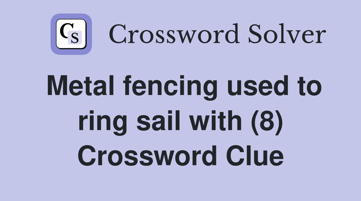Metal fencing used to ring sail with (8) Crossword Clue