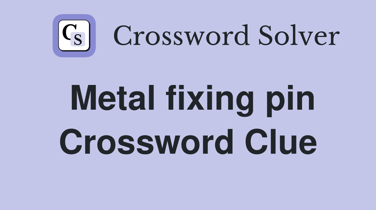 Metal fixing pin Crossword Clue