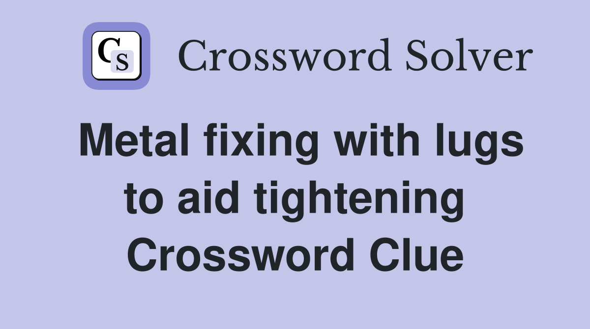 Metal fixing with lugs to aid tightening Crossword Clue