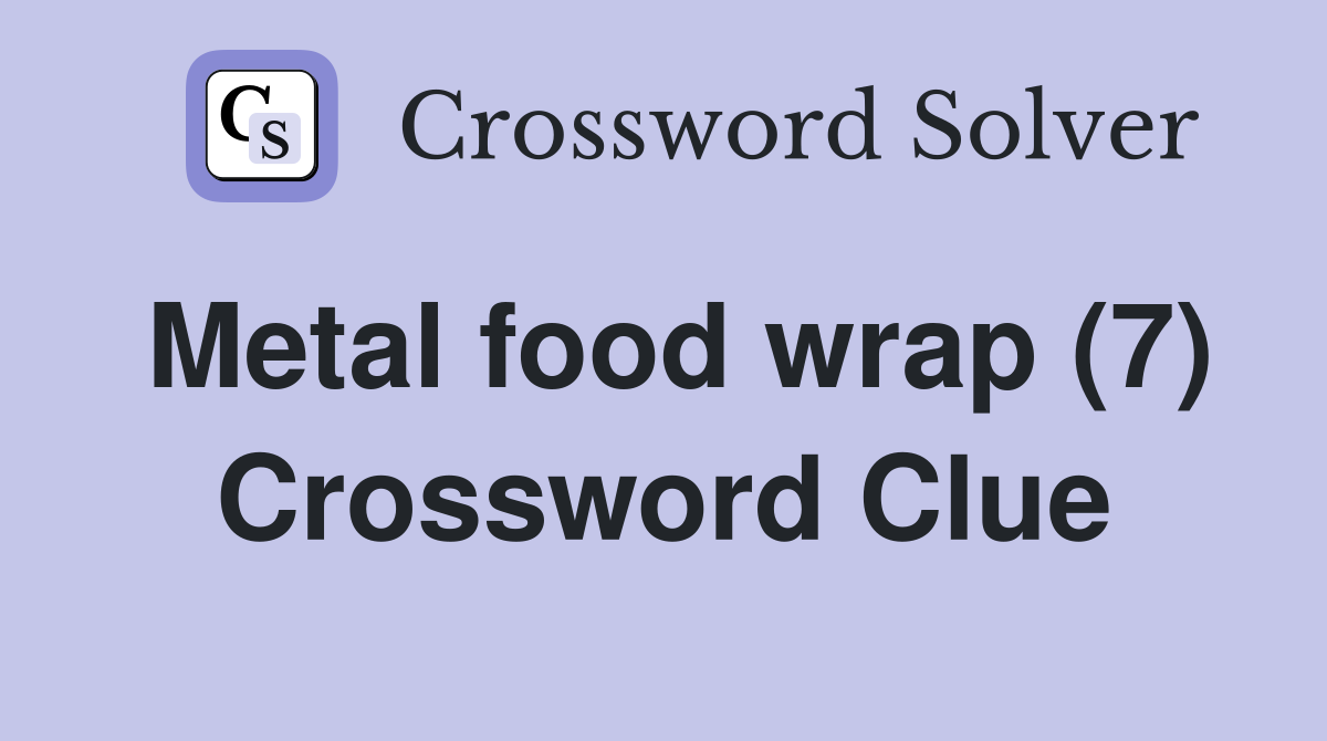 Metal food wrap (7) Crossword Clue