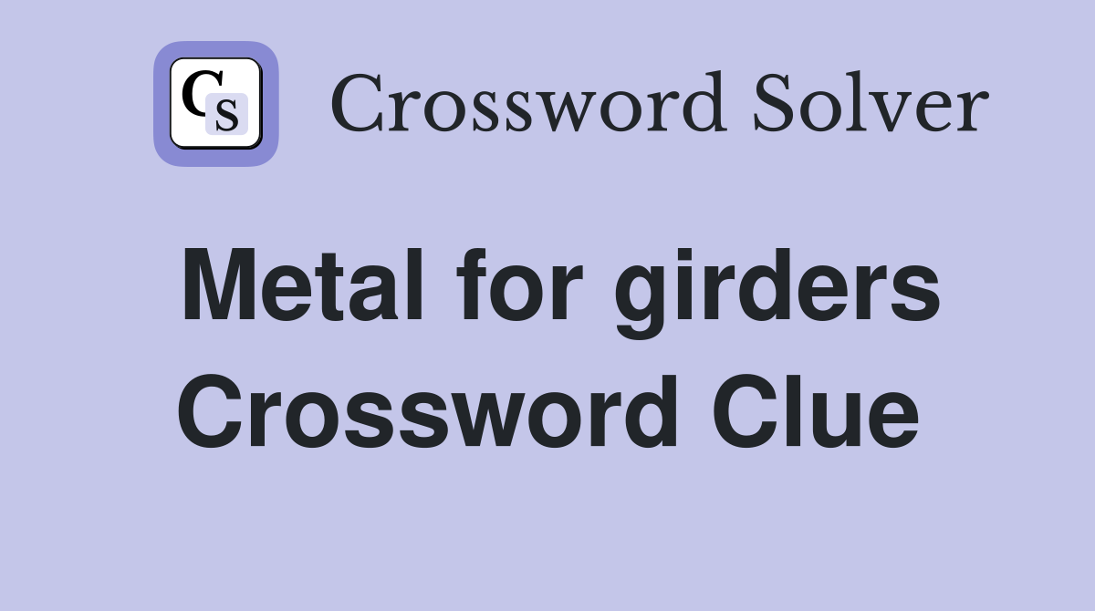 Metal for girders Crossword Clue