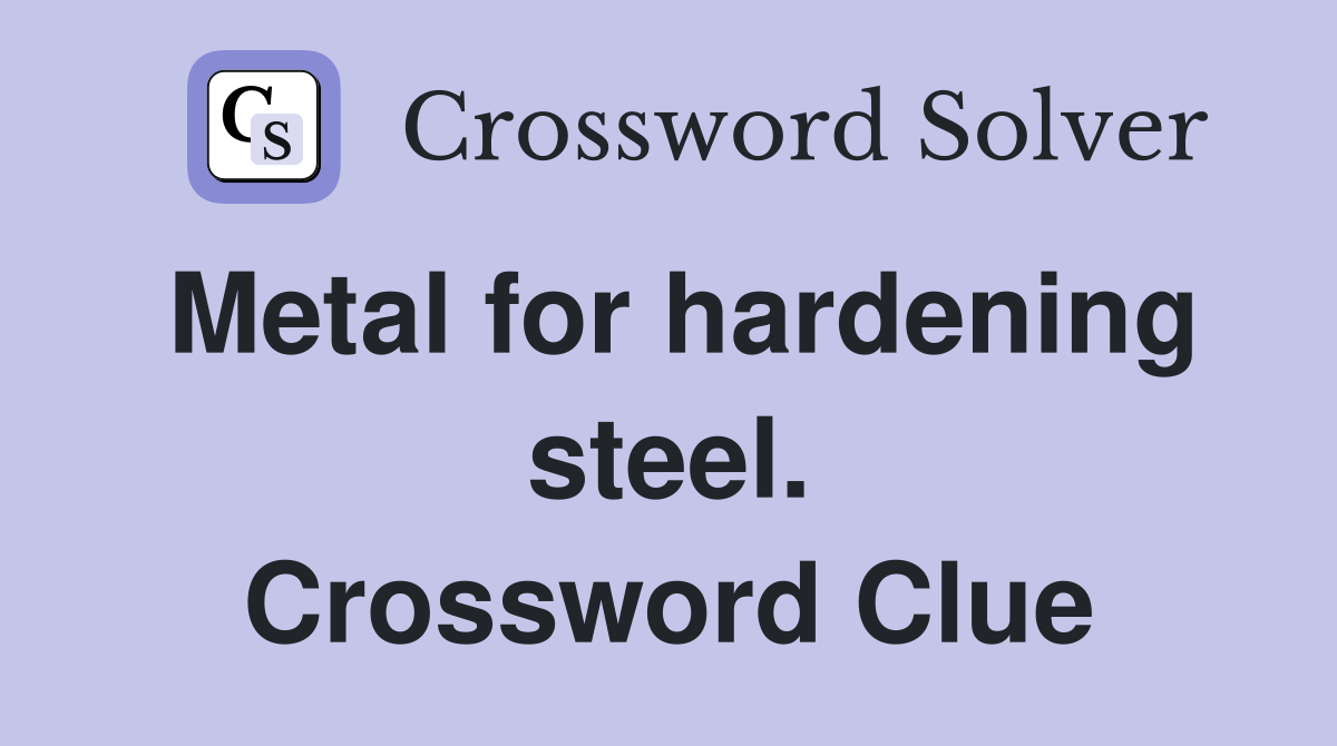 Metal for hardening steel. Crossword Clue