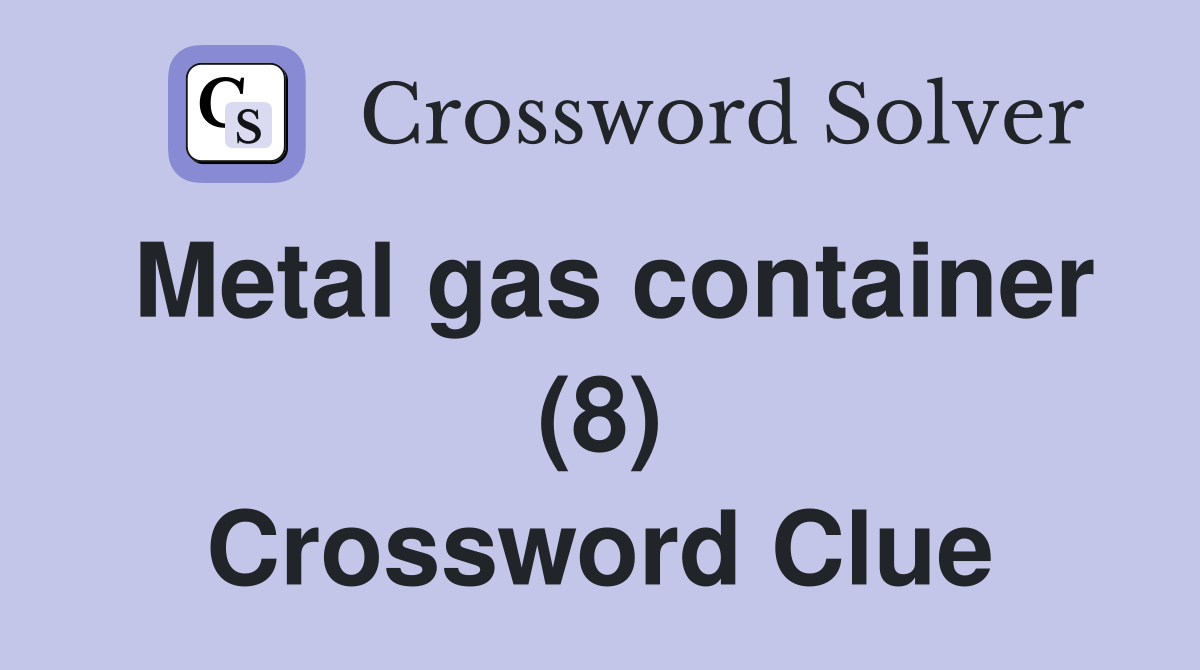 Metal gas container (8) Crossword Clue