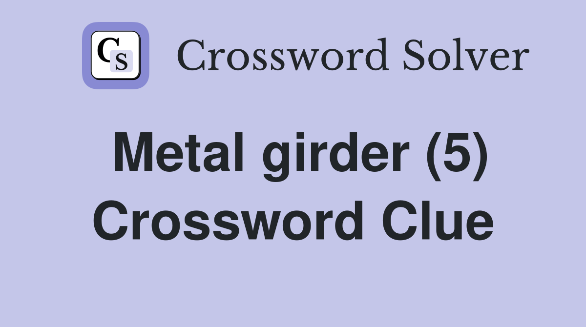 Metal girder (5) Crossword Clue