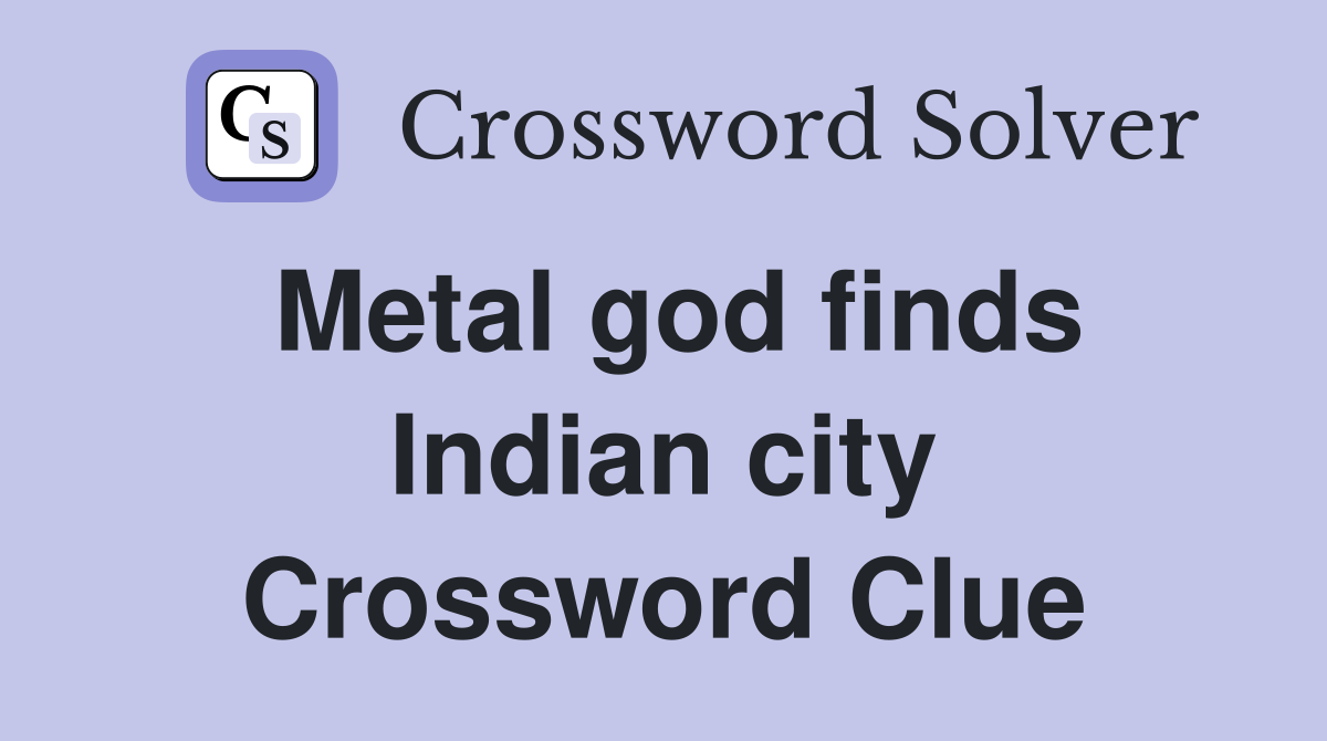 Metal god finds Indian city Crossword Clue