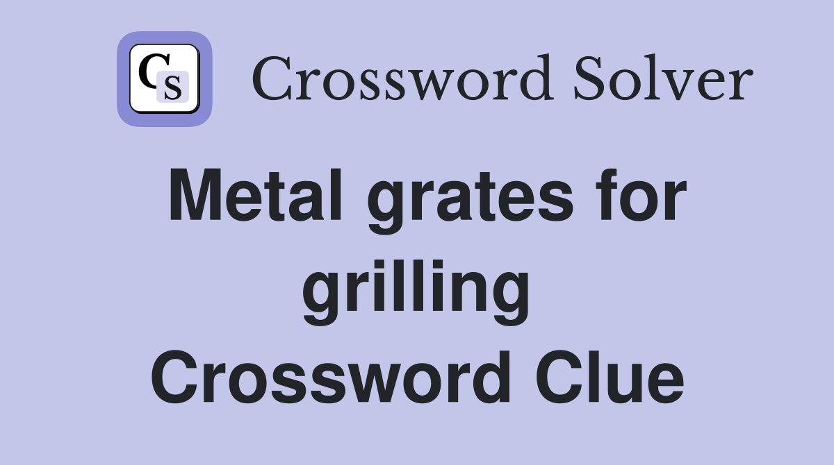 Metal grates for grilling Crossword Clue