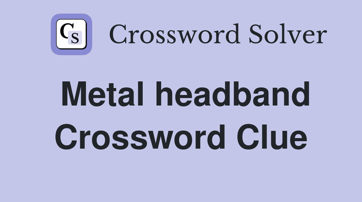Metal headband Crossword Clue
