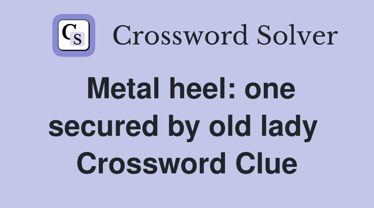 Metal heel: one secured by old lady  Crossword Clue