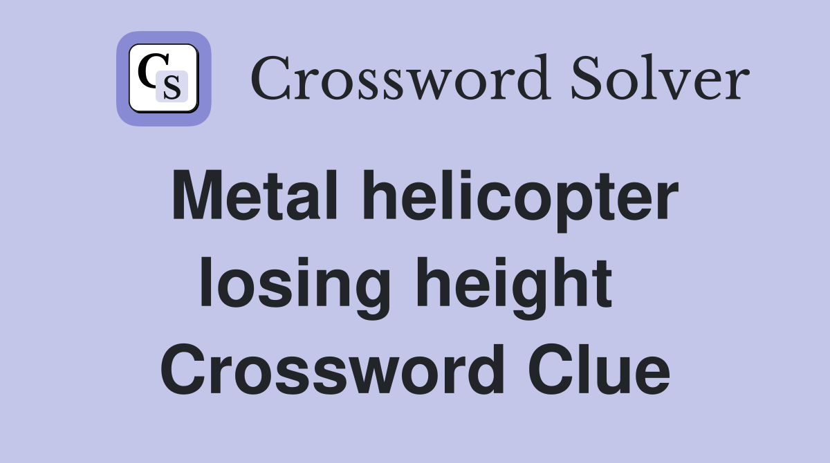 Metal helicopter losing height  Crossword Clue