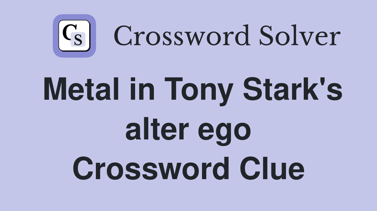 Metal in Tony Stark's alter ego Crossword Clue