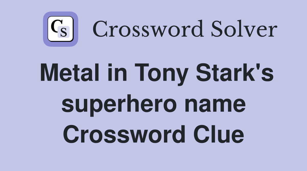 Metal in Tony Stark's superhero name Crossword Clue