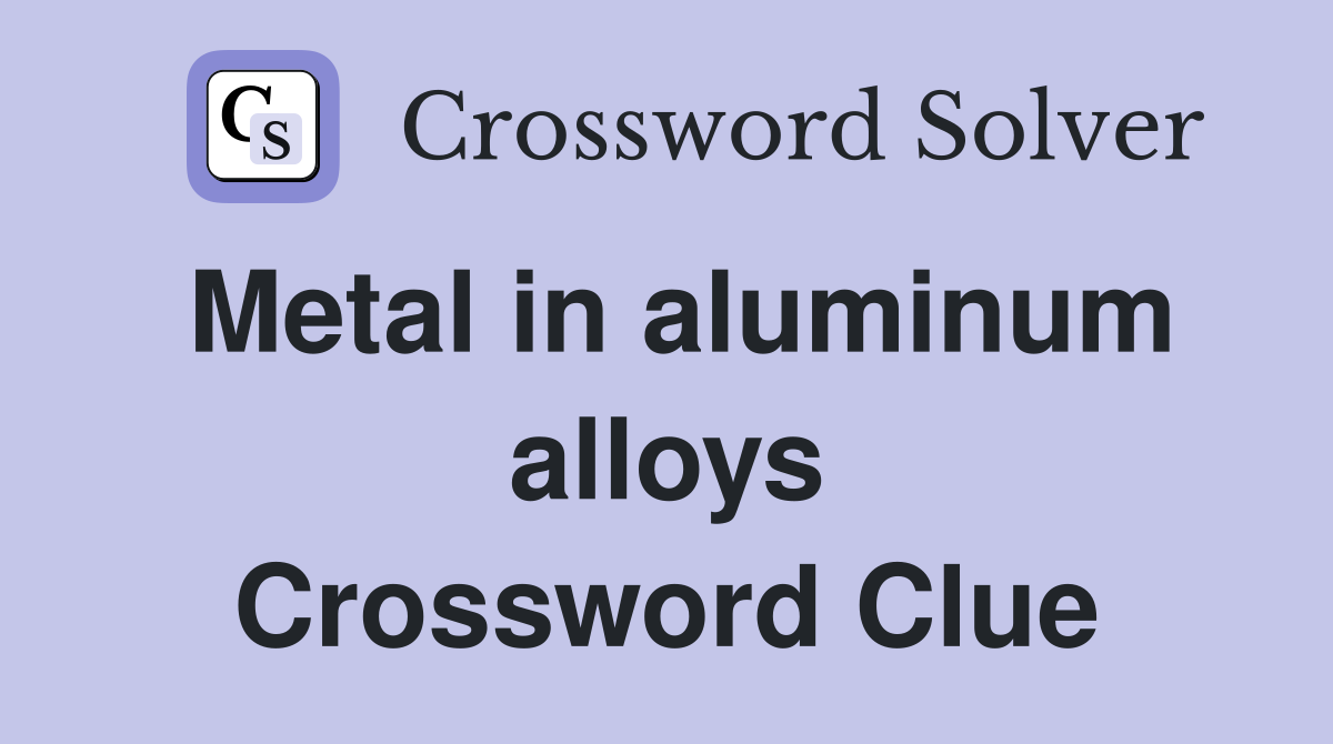 Metal in aluminum alloys Crossword Clue