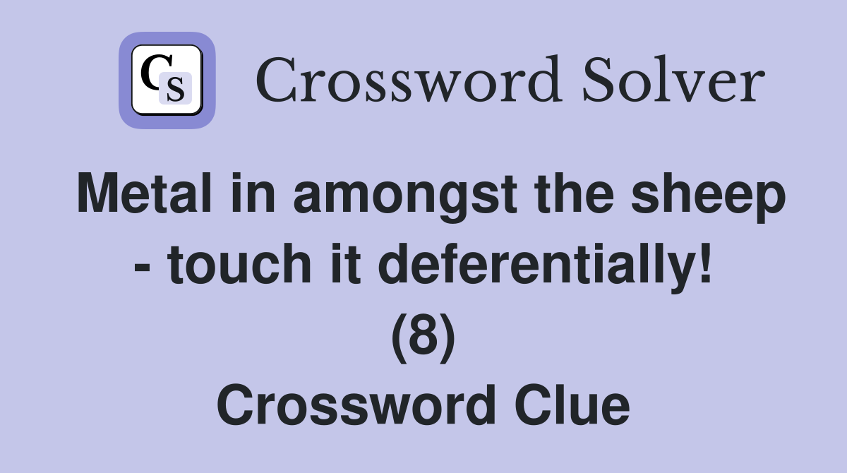 Metal in amongst the sheep - touch it deferentially! (8) Crossword Clue