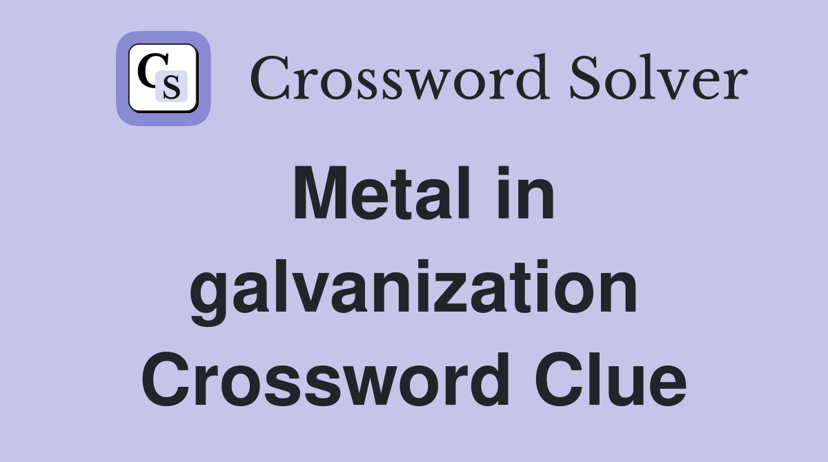 Metal in galvanization Crossword Clue
