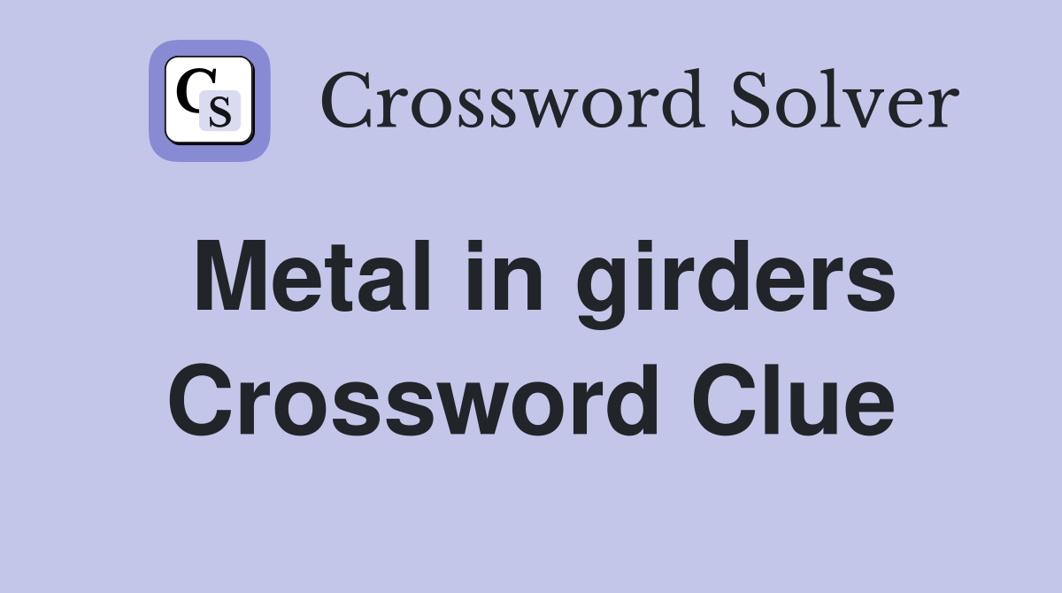 Metal in girders Crossword Clue