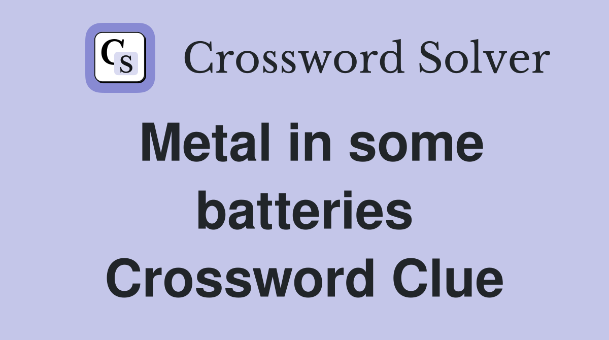 Metal in some batteries Crossword Clue